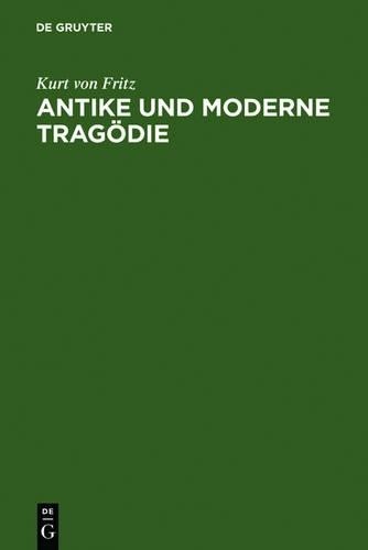 Kurt Von Fritz Antike und moderne Tragödie (Hardback)