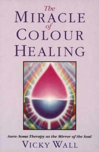The Miracle of Color Healing: Aura-Soma - Paperback, by Wall Vicky - Acceptable