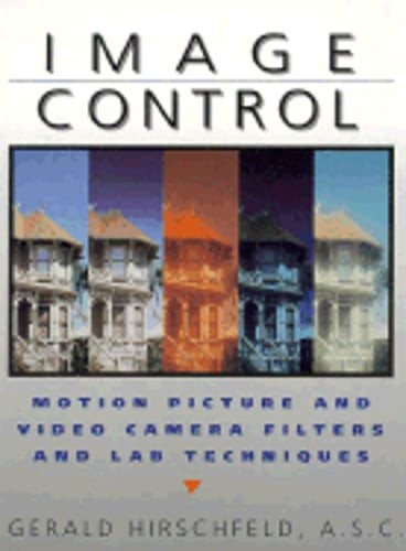 Image Control: Motion Picture Filters and Lab Techniques by Gerald Hirschfeld