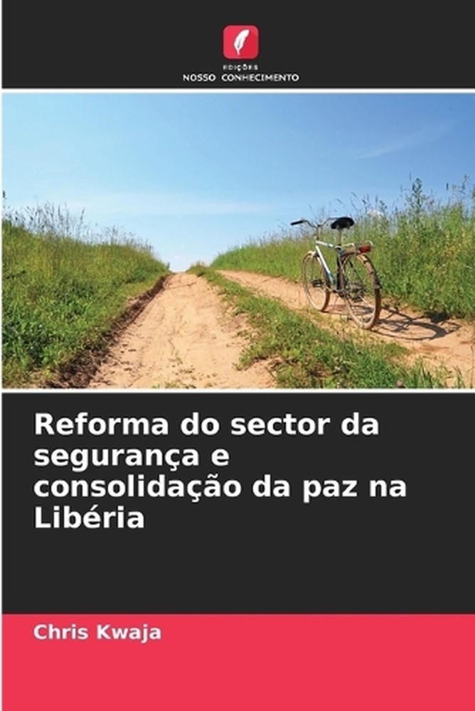 Reforma do sector da segurana e consolidao da paz na Libria by Chris Kwaja (Port