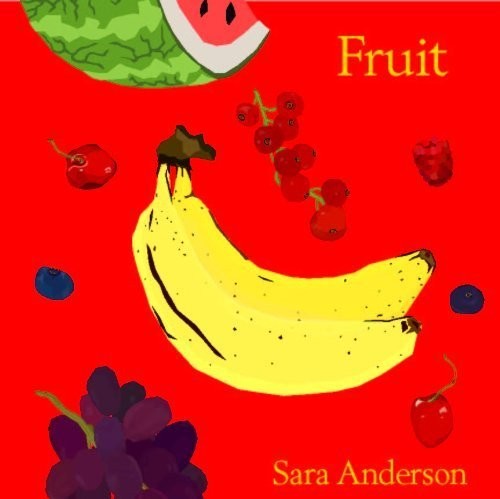 Fruit: Delicious - Nutritious by Sara Anderson