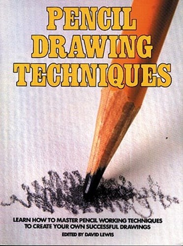 Pencil Drawing Techniques: Learn How to Master Pencil Working Techniques to