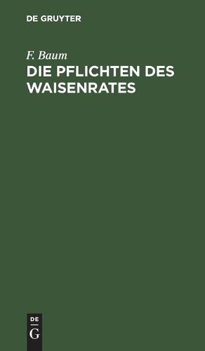 F Baum Die Pflichten Des Waisenrates (Hardback)