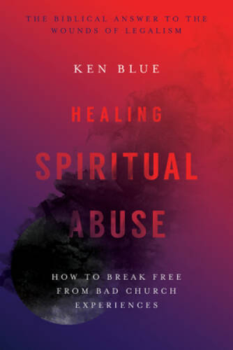 Healing Spiritual Abuse: How to Break Free from Bad Church Experience - GOOD