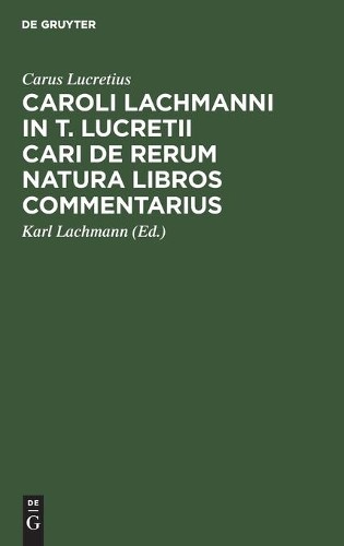 Carus Lucretius Caroli Lachmanni in T. Lucretii Cari de Rerum Natura  (Hardback)