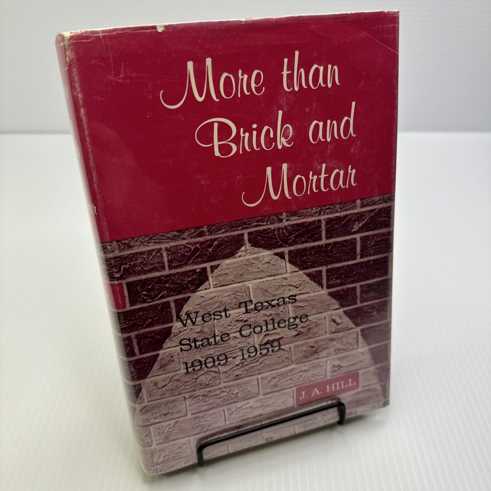 More than Brick and Mortar West Texas State College 1909-1959 J. A. Hill HC/DJ