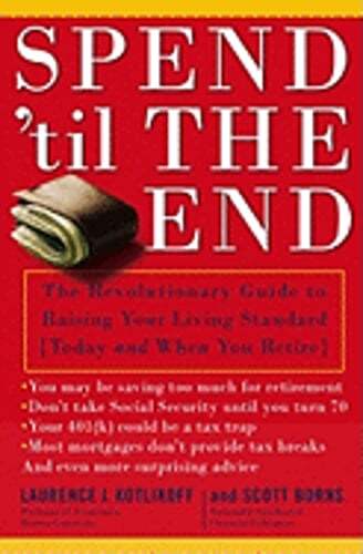 Spend 'Til the End: The Revolutionary Guide to Raising Your Living Standard-