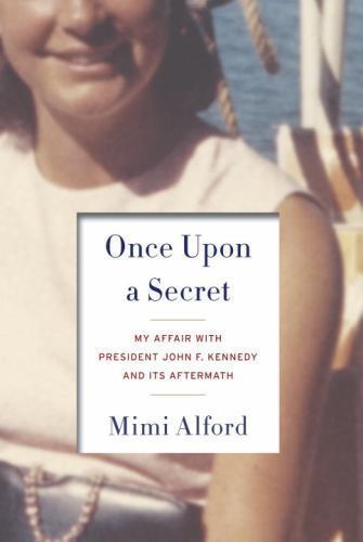 Once Upon a Secret: My Affair with Presid- hardcover, 9781400069101, Mimi Alford