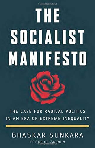 The Socialist Manifesto: The Case for Radical Politics in an Era of Extreme ...