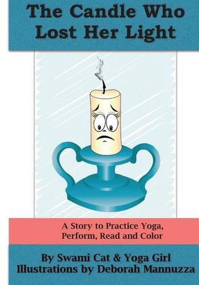 The Candle Who Lost Her Light: A Story to Practice Yoga, Perform, Read and Color