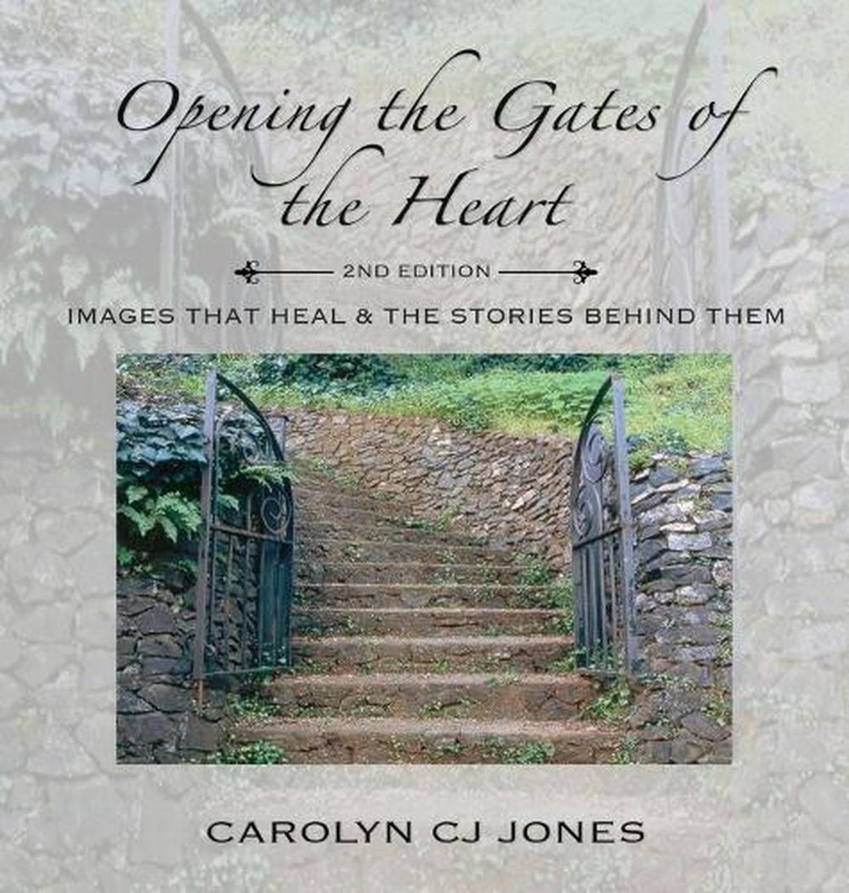 Opening the Gates of the Heart: Images that Heal & the Stories Behind Them, 2nd