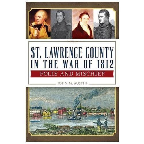 St. Lawrence County in the War of 1812 : Folly and Mischief, Paperback by Aus...