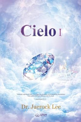 Cielo Ⅰ: Heaven I (Spanish) by Dr. Lee, Jaerock: New