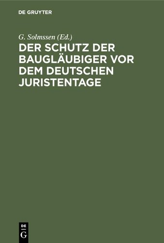 Der Schutz Der Baugläubiger VOR Dem Deutschen Juristentage (Hardback)