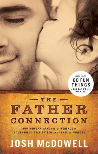 The Father Connection: How You Can Make the Difference in Your Child's Self-Este