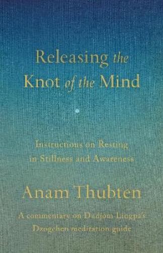 Anam Thubten Orgyen Chowang Releasing the Knot of the Mind (Paperback)Another great item from Rarewaves USA | Free delivery!