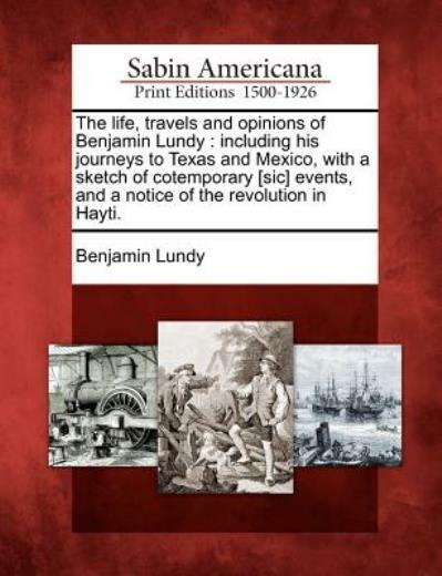 The Life, Travels And Opinions Of Benjamin Lundy: Including His Journeys To...