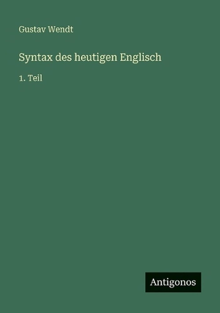 Syntax des heutigen Englisch: 1. Teil by Gustav Wendt (German) Paperback Book