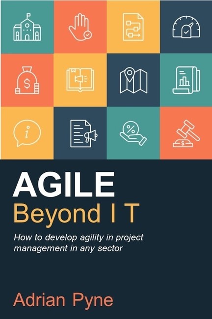 Agile Beyond It: How To Develop Agility In Project Managemen...