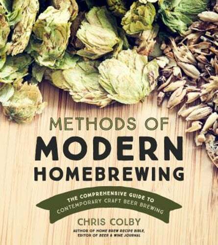 Methods of Modern Homebrewing: The Comprehensive Guide to Contemporary Craft