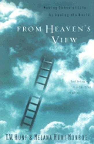 From Heaven's View: Making Sense of Life by Seeing the World by T W Hunt: Used