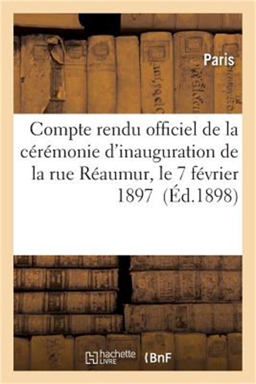 Compte Rendu Officiel de la C�r�monie d'Inauguration de la Rue R�aumur, Le 7 F�v
