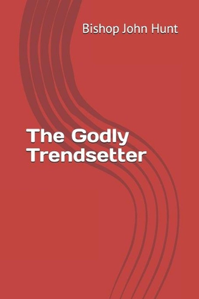 The Godly Trendsetter by Bishop John Hunt (English) Paperback Book