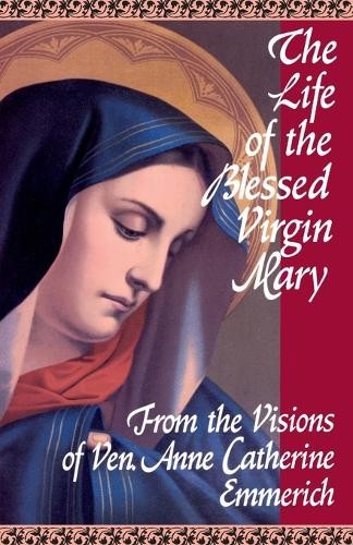 Anne Catherine Emmerich The Life of the Blessed Virgin Mary (Paperback)Another great item from Rarewaves USA | Free delivery!