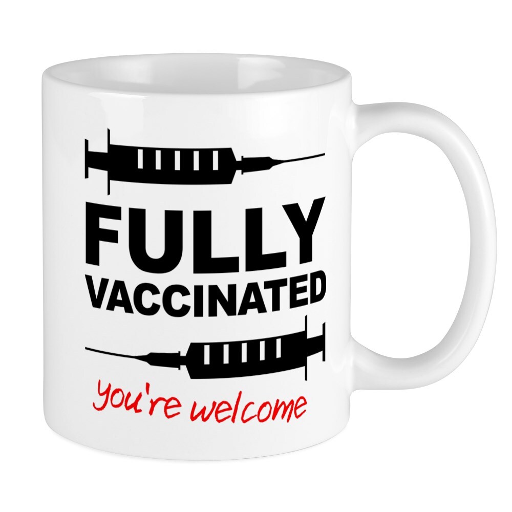 CafePress Fully Vaccinated You're Welcome Mugs 11 oz Ceramic Mug (1537127562)
