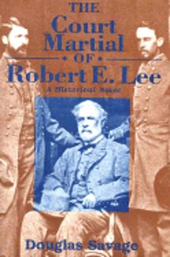 The Court Martial of Robert E. Lee by James G Savage: Used