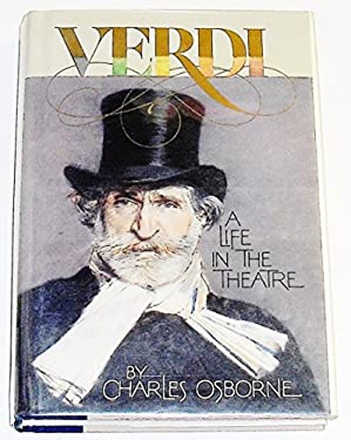 Verdi : A Life in the Theatre Hardcover Charles Osborne
