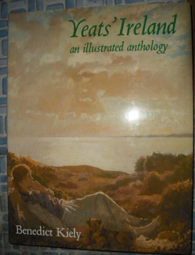 Yeats Ireland an Illustrated Anthology By Benedict Kiely