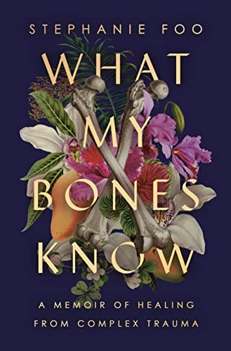 What My Bones Know: A Memoir of Heal..., Foo, Stephanie