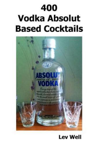 400 Vodka Absolut Based Cocktails, Paperback by Well, Lev, Like New Used, Fre...