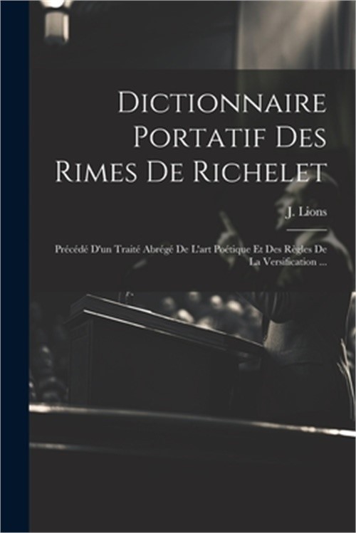 Dictionnaire Portatif Des Rimes De Richelet: Pr�c�d� D'un Trait� Abr�g� De L'art