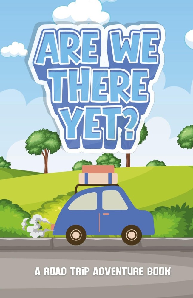 Are We There Yet? A Road Trip Adventure Book