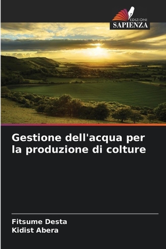 Gestione dell'acqua per la produzione di colture by Fitsume Desta (Italian) Pape