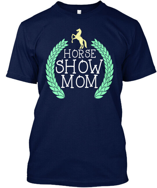 Horse Show Mom - T-Shirt Made in the USA Size S to 5XL