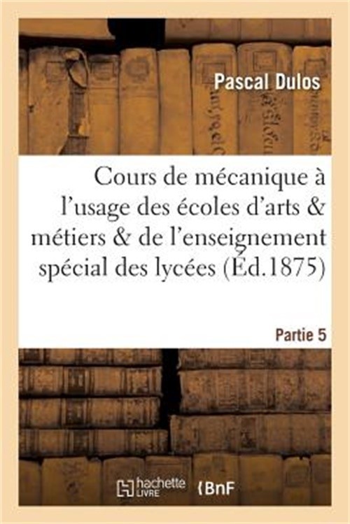 Cours de M�canique � l'Usage Des �coles d'Arts Et M�tiers Et de l'Enseignement P