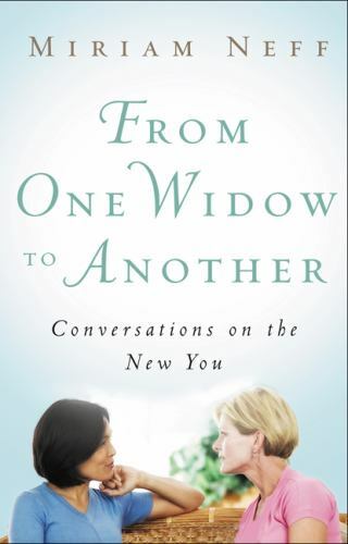 From One Widow to Another: Conversations on the New You by Neff, Miriam, Good Bo