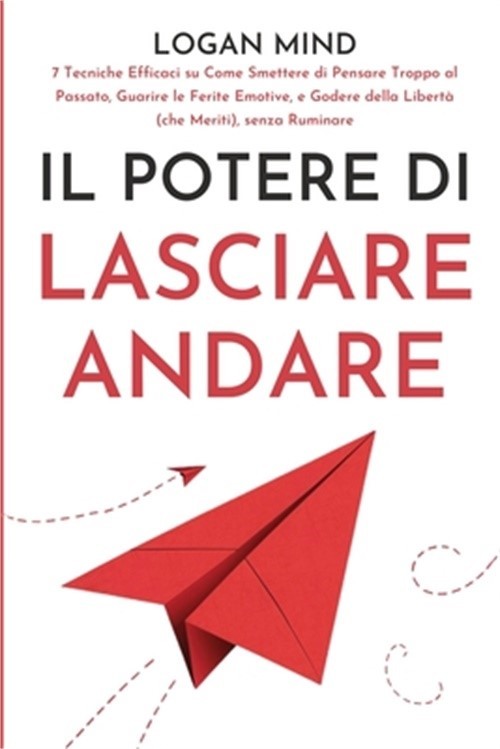 Il Potere di Lasciare Andare: 7 Tecniche Efficaci su Come Smettere di Pensare Tr
