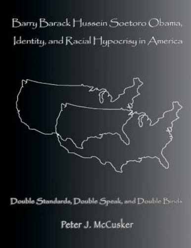 Barry Barack Hussein Soetoro Obama, Identity, and Racial Hypocrisy in America...