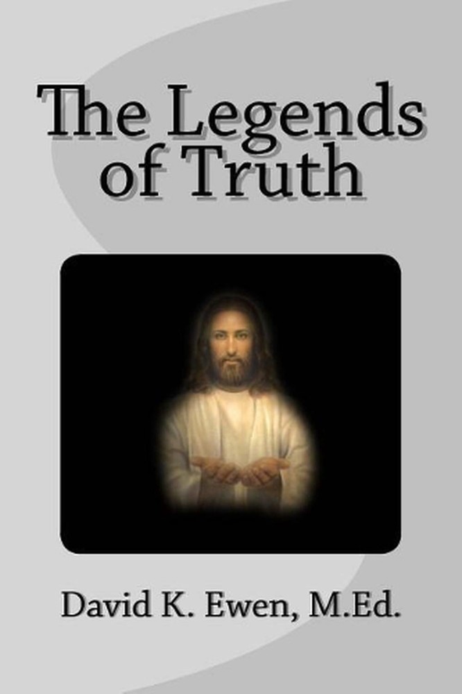 The Legends of Truth by David K. Ewen M. Ed (English) Paperback Book