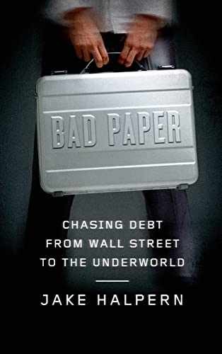 Bad Paper: Chasing Debt from Wall - Hardcover, by Halpern Jake - Very Good g