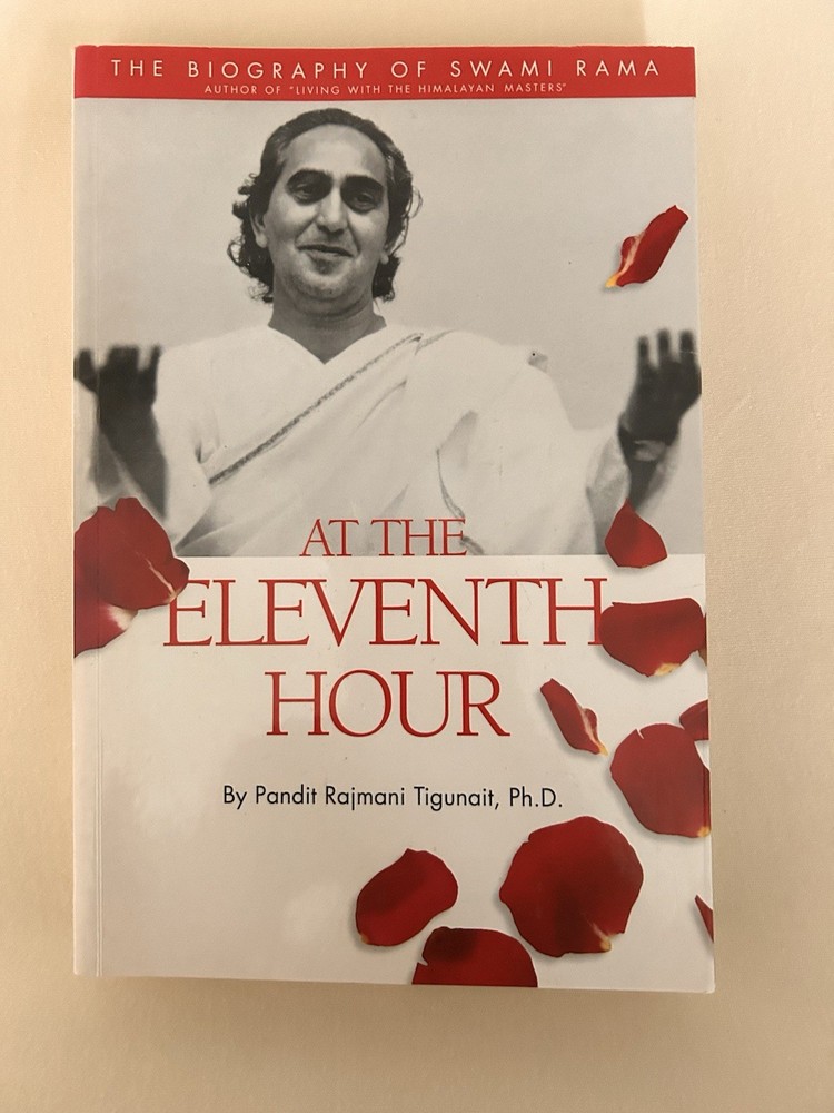 At the Eleventh Hour : The Biography of Swami Rama by Rajmani Tigunait (2007)