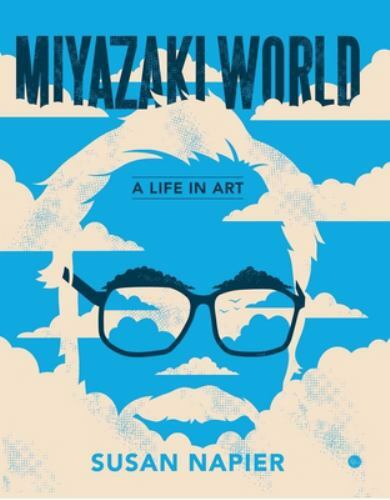 Miyazakiworld : A Life in Art, Paperback by Napier, Susan, Brand New, Free sh...