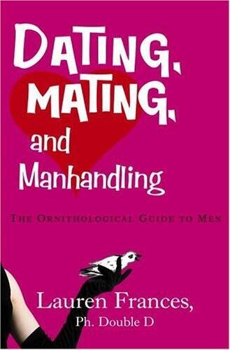 Dating, Mating, and Manhandling: The Ornithological Guide to Men - GOOD