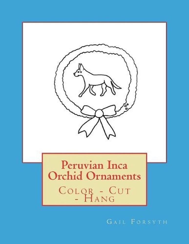 Peruvian Inca Orchid Ornaments: Color - Cut - Hang by Gail Forsyth (English) Pap