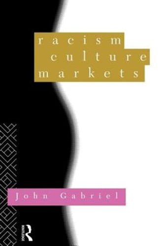 Racism, Culture, Markets by John Gabriel: New