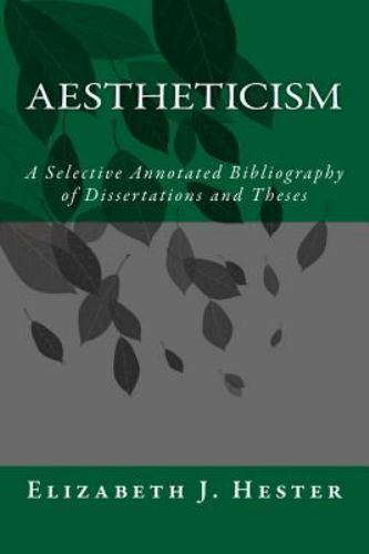 Aestheticism : A Selective Annotated Bibliography of Dissertations and Theses...